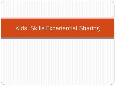 Kids’ Skills Experiential Sharing. Kids’ Skills What?  Practical, Step-by- step programe that help children to overcome emotional and behavioural problems.