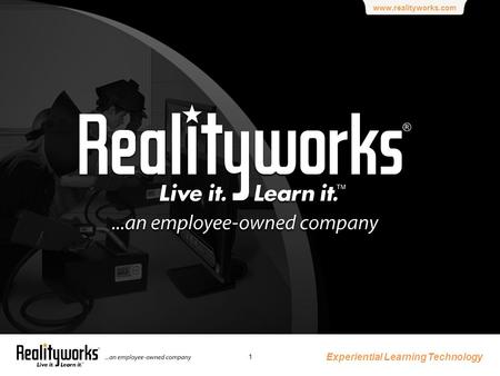 Www.realityworks.com Experiential Learning Technology 1.