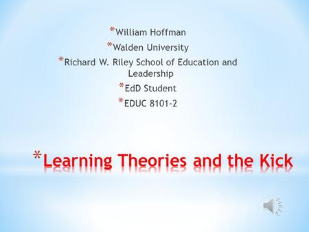 * William Hoffman * Walden University * Richard W. Riley School of Education and Leadership * EdD Student * EDUC 8101-2.