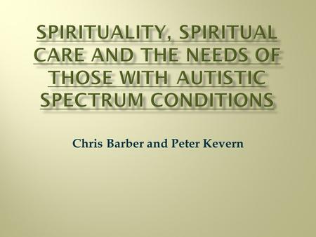 Chris Barber and Peter Kevern. Defined in contrast to ‘religion’:  ‘internal’ v. ‘external’  Individual v. corporate  Experiential v. dogmatic 