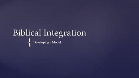 { Biblical Integration Developing a Model. Critique the following “theological” statements from my kids: (taken from actual statements from when my kids.