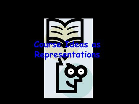 Course Ideas as Representations How Students Learn.