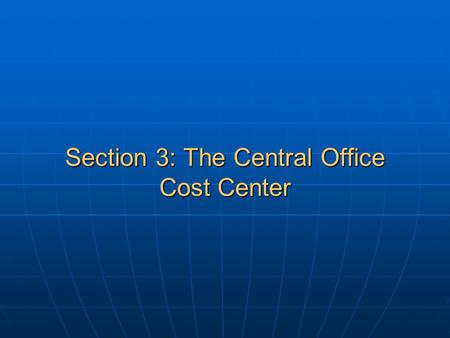 Section 3: The Central Office Cost Center