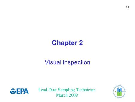 Lead Dust Sampling Technician March 2009 2-1 Chapter 2 Visual Inspection.