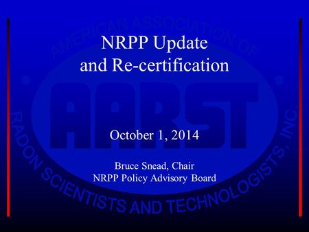 NRPP Update and Re-certification October 1, 2014 Bruce Snead, Chair NRPP Policy Advisory Board.