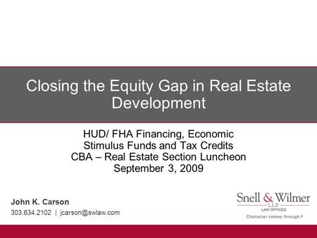 Closing the Equity Gap in Real Estate Development HUD/ FHA Financing, Economic Stimulus Funds and Tax Credits CBA – Real Estate Section Luncheon September.