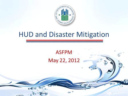 HUD and Disaster Mitigation ASFPM May 22, 2012. Community Development Block Grant (CDBG) Disaster Recovery In response to a Presidentially-declared disaster,