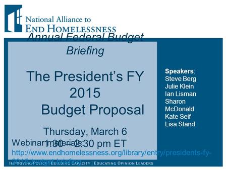 Annual Federal Budget Briefing The President’s FY 2015 Budget Proposal Thursday, March 6 1:30 – 2:30 pm ET Webinar materials: