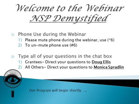 1) Phone Use during the Webinar 1)Please mute phone during the webinar, use (*6) 2)To un-mute phone use (#6) 2) Type all of your questions in the chat.