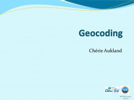 NSF DUE-1205110; 0903270 Chérie Aukland. NSF DUE-1205110; 0903270 GeoTEd Partners.