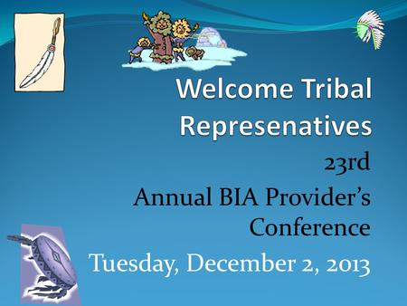 23rd Annual BIA Provider’s Conference Tuesday, December 2, 2013.