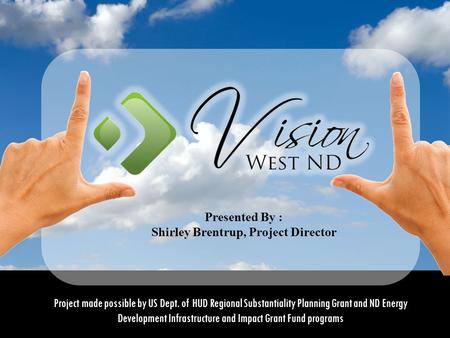 Project made possible by US Dept. of HUD Regional Substantiality Planning Grant and ND Energy Development Infrastructure and Impact Grant Fund programs.