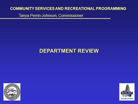 Comm Svcs Dept Review COMMUNITY SERVICES AND RECREATIONAL PROGRAMMING Tanya Perrin-Johnson, Commissioner ______________________________________________________________________________________________________________________________________________________