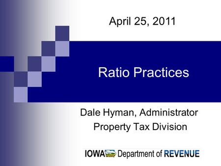 Dale Hyman, Administrator Property Tax Division Ratio Practices April 25, 2011.