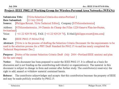 July 2004 doc.: IEEE 15-04-0376-00-004a Submission Slide 1 Philippe Rouzet, STM Project: IEEE P802.15 Working Group for Wireless Personal Area Networks.