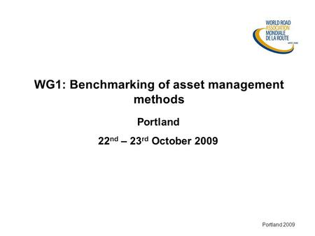 Munich 2008 Portland 2009 WG1: Benchmarking of asset management methods Portland 22 nd – 23 rd October 2009.