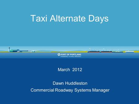 Taxi Alternate Days March 2012 Dawn Huddleston Commercial Roadway Systems Manager.