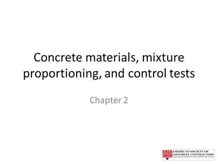 Concrete materials, mixture proportioning, and control tests