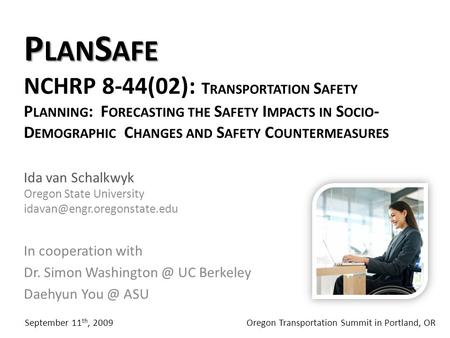 P LAN S AFE P LAN S AFE NCHRP 8-44(02): T RANSPORTATION S AFETY P LANNING : F ORECASTING THE S AFETY I MPACTS IN S OCIO - D EMOGRAPHIC C HANGES AND S AFETY.