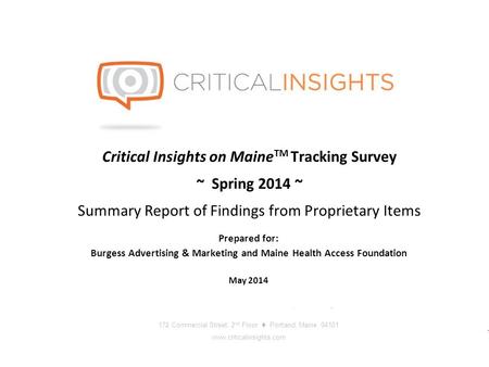 172 Commercial Street, 2 nd Floor Portland Maine www.criticalinsights.com 1 May 2014 Full Service Market Research and Public Opinion Polling 172 Commercial.