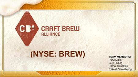 (NYSE: BREW) TEAM MEMBERS: Purvi Mittal Leiyi Huang Harout Sahakian