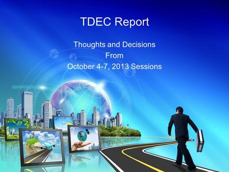 TDEC Report Thoughts and Decisions From October 4-7, 2013 Sessions.