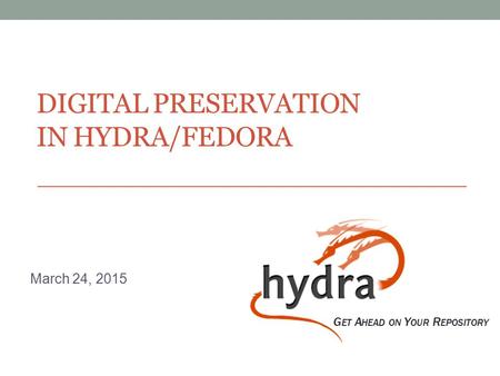 Digital Preservation in Hydra/Fedora