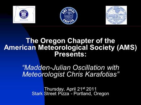 The Oregon Chapter of the American Meteorological Society (AMS) Presents: “Madden-Julian Oscillation with Meteorologist Chris Karafotias” Thursday, April.