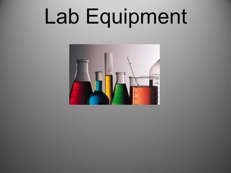 Lab Equipment. Beaker Beakers hold solids or liquids that will not release gases when reacted or are unlikely to splatter if stirred or heated.