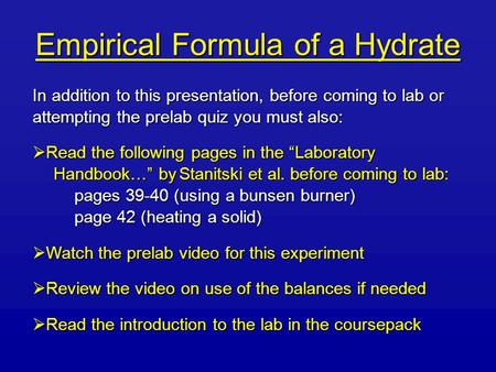 Empirical Formula of a Hydrate In addition to this presentation, before coming to lab or attempting the prelab quiz you must also:  Read the following.