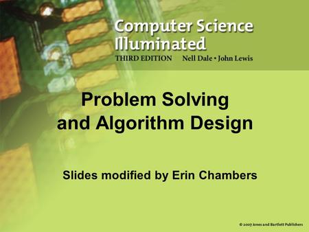 Slides modified by Erin Chambers Problem Solving and Algorithm Design.