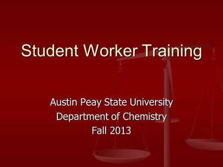 Student Worker Training Austin Peay State University Department of Chemistry Fall 2013.