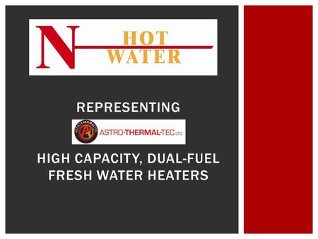 REPRESENTING HIGH CAPACITY, DUAL-FUEL FRESH WATER HEATERS.