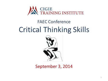 FAEC Conference Critical Thinking Skills September 3, 2014 1.