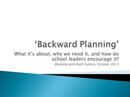 What it’s about, why we need it, and how do school leaders encourage it? Working with Ruth Sutton, October 2013.