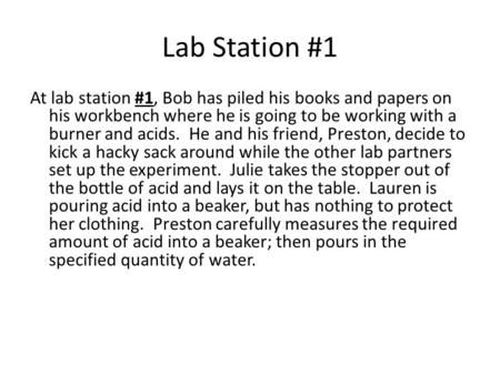 Lab Station #1 At lab station #1, Bob has piled his books and papers on his workbench where he is going to be working with a burner and acids. He and his.