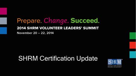 SHRM Certification Update.  SHRM Certification Overview  Recent Developments  Exam Pilot  Education Partners  SHRM Certification Commission  Incentive.