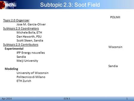 ECN 3 1 Apr 2014 Subtopic 2.3: Soot Field Topic 2.0 Organizer Jose M. Garcia-Oliver Subtopic 2.3 Coordinators Michele Bolla, ETH Dan Haworth, PSU Scott.