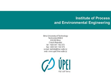 Institute of Process and Environmental Engineering Brno University of Technology Technická 2896/2 616 69 Brno Czech Republic tel: +420 541 142 373 fax: