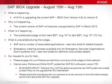 © 2011 Avaya Inc. All rights reserved. 1  What is happening…  AVAYA is upgrading the current SAP – IBOX from Version 4.6c to Version 6  Why is it happening...