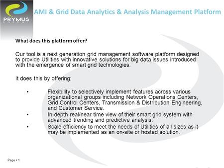 AMI & Grid Data Analytics & Analysis Management Platform Page  1 What does this platform offer? Our tool is a next generation grid management software.