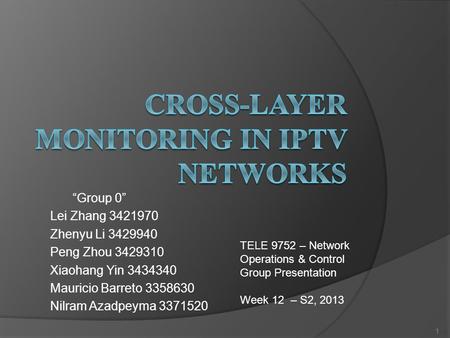 “Group 0” Lei Zhang 3421970 Zhenyu Li 3429940 Peng Zhou 3429310 Xiaohang Yin 3434340 Mauricio Barreto 3358630 Nilram Azadpeyma 3371520 1 TELE 9752 – Network.