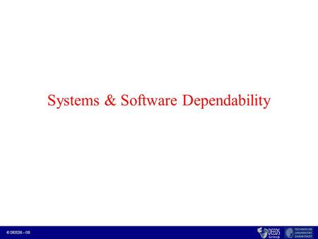 © DEEDS – OS Systems & Software Dependability. © DEEDS – OS Outline for today Peek at OS2 topics Some DEEDS research introduction 1.Efficient Model Checking.