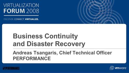 Click to edit Master text styles Andreas Tsangaris, Chief Technical Officer PERFORMANCE Business Continuity and Disaster Recovery.