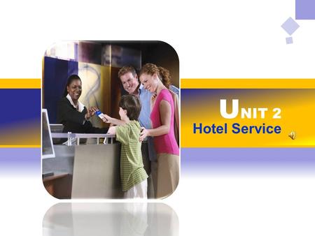 U NIT 2 Hotel Service. You will be able to: 1. help guests check in and check out in a hotel. 2. help guests understand hotel instruction signs. 3. help.