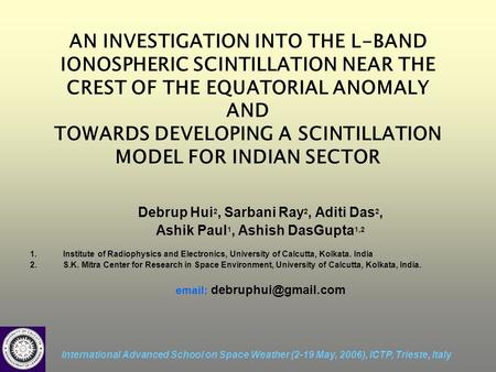 International Advanced School on Space Weather (2-19 May, 2006), ICTP, Trieste, Italy AN INVESTIGATION INTO THE L-BAND IONOSPHERIC SCINTILLATION NEAR THE.