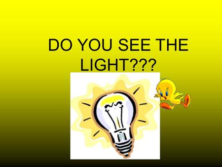 DO YOU SEE THE LIGHT???. Based on the visible light spectrum below, which part of the spectrum has the longest wavelength: 1.Red light 2.Yellow light.