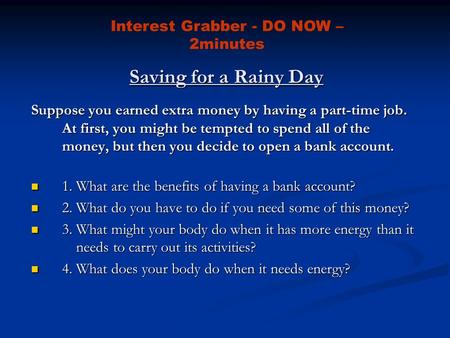 Saving for a Rainy Day Suppose you earned extra money by having a part-time job. At first, you might be tempted to spend all of the money, but then you.