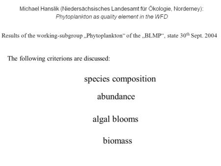 Results of the working-subgroup „Phytoplankton“ of the „BLMP“, state 30 th Sept. 2004 The following criterions are discussed: species composition abundance.