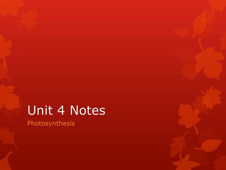 Unit 4 Notes Photosynthesis. Converts light energy into food energy 6CO 2 + 12H 2 O light, enzymes, chlorophyll C 6 H 12 O 6 + 6O 2 + 6H 2 O.